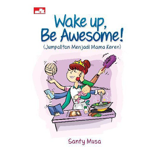Wake up, Be Awesome! (Jumpalitan Menjadi Mama Keren)